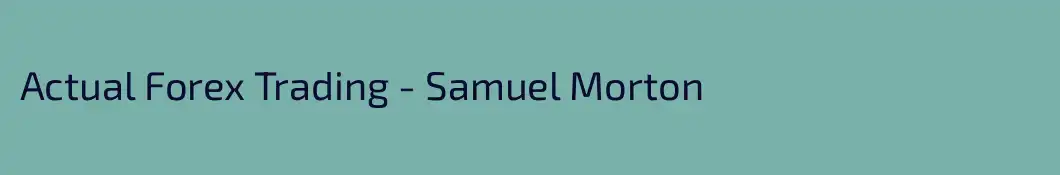 Actual Forex Trading - Samuel Morton